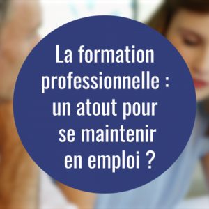 Vidéo La formation professionnelle, un atout pour se maintenir en emploi